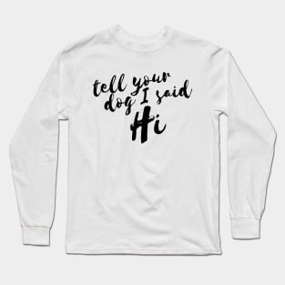 Tell Your Dog I Said Hi Women Long Sleeve T-Shirt